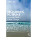 Reculturing Museums: Embrace Conflict, Create Change