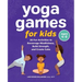 Yoga Games for Kids: 30 Fun Activities to Encourage Mindfulness, Build Strength, and Create Calm