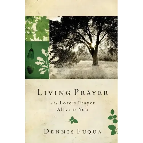 Living Prayer: The Lord's Prayer Alive in You