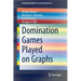 Domination Games Played on Graphs