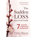 The Sudden Loss Survival Guide: Seven Essential Practices for Healing Grief (Bereavement, Suicide, Mourning)