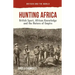 Hunting Africa: British Sport, African Knowledge and the Nature of Empire