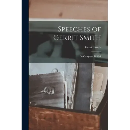 Speeches of Gerrit Smith: in Congress, 1853-4