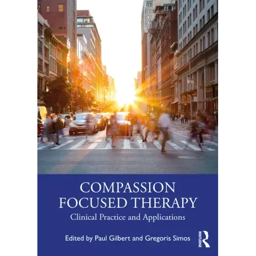 Compassion Focused Therapy: Clinical Practice and Applications