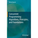 Concurrent Programming: Algorithms, Principles, and Foundations