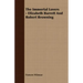 The Immortal Lovers - Elizabeth Barrett And Robert Browning