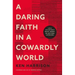 A Daring Faith in a Cowardly World: Live a Life Without Waste, Regret, or Anything Unfinished