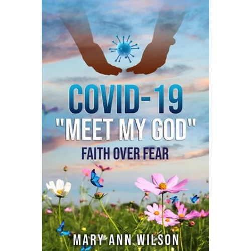 Covid-19 Meet My GOD: Faith Over Fear