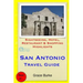 San Antonio Travel Guide: Sightseeing, Hotel, Restaurant & Shopping Highlights