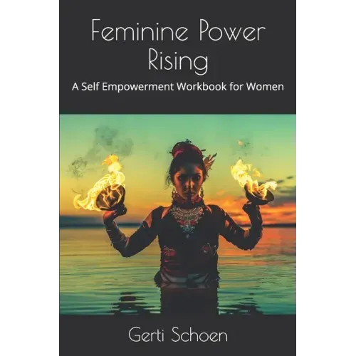 Feminine Power Rising: A Self Empowerment Workbook for Women