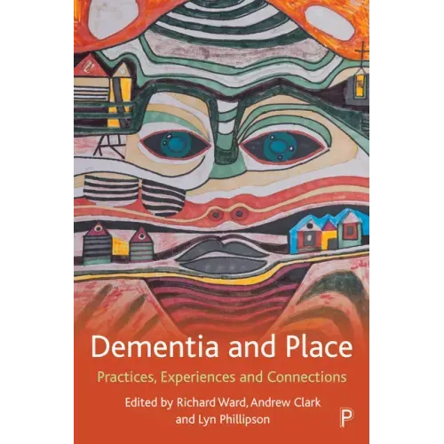 Dementia and Place: Practices, Experiences and Connections