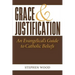 Grace & Justification: An Evangelical's Guide to Catholic Beliefs