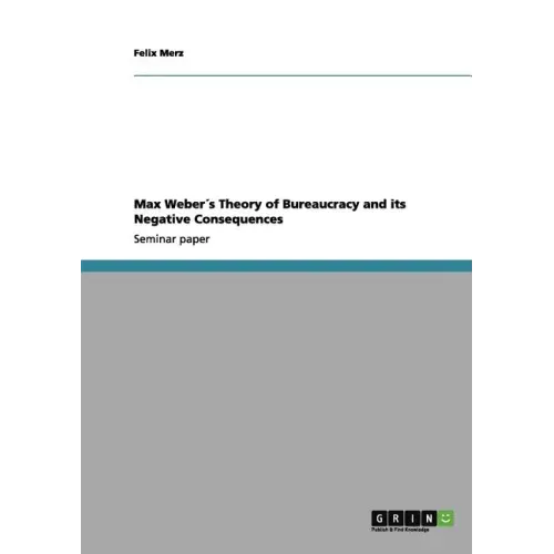 Max Weber´s Theory of Bureaucracy and its Negative Consequences