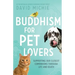 Buddhism for Pet Lovers: Supporting our Closest Companions through Life and Death