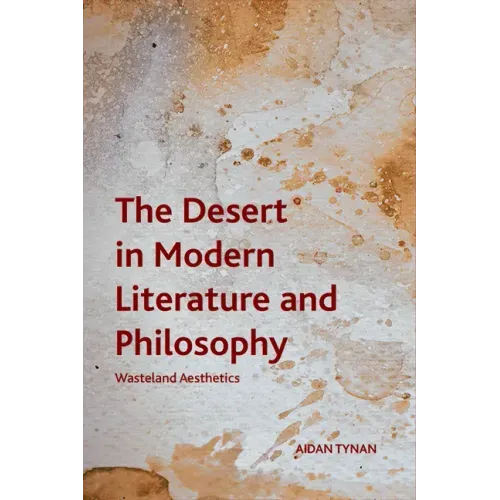 The Desert in Modern Literature and Philosophy: Wasteland Aesthetics