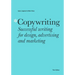 Copywriting Third Edition: Successful Writing for Design, Advertising and Marketing