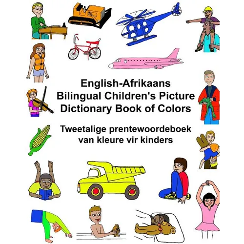 English-Afrikaans Bilingual Children's Picture Dictionary Book of Colors Tweetalige prentewoordeboek van kleure vir kinders