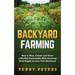 Backyard Farming: How to Plan, Create and Grow a Healthy Sustainable Mini Farming Food Supply in your Own Backyard
