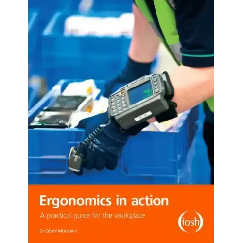 Ergonomics in Action: A Practical Guide for the Workplace