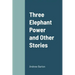 Three Elephant Power and Other Stories