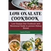 Low Oxalate Cookbook: Low Oxalate Diet Cookbook With Nutritional Guide To Prevent Kidney Stones