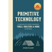 Primitive Technology: A Survivalist's Guide to Building Tools, Shelters, and More in the Wild