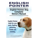 English Pointer. English Pointer Dog Complete Owners Manual. English Pointer book for care, costs, feeding, grooming, health and training.