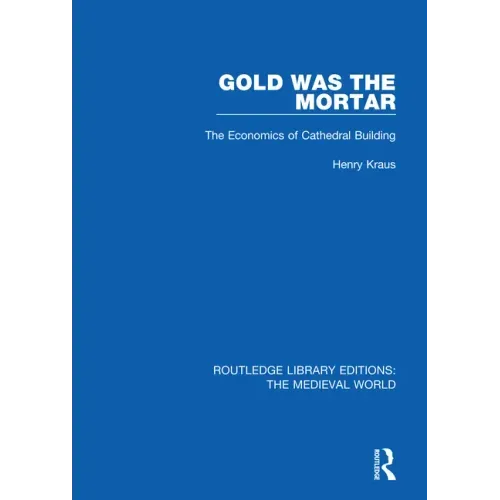 Gold Was the Mortar: The Economics of Cathedral Building