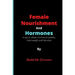 Female Nourishment and Hormones: A way to obtain hormonal stability, shed weight and feel alive