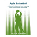 Agile Basketball: A Blueprint for Measuring Value, Improving Player IQ and Creating Team Synergy