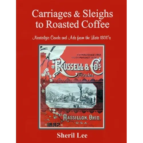 Carriages & Sleighs to Roasted Coffee - Nostalgic Cards and Ads from the Late 1800's
