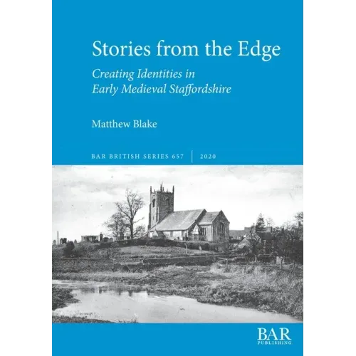 Stories from the Edge: Creating Identities in Early Medieval Staffordshire