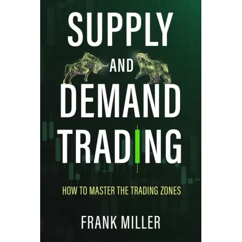 Supply and Demand Trading: How To Master The Trading Zones