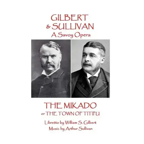 W.S Gilbert & Arthur Sullivan - The Mikado: or The Town of Titipu