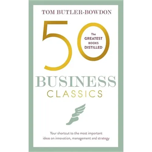 50 Business Classics: Your Shortcut to the Most Important Ideas on Innovation, Management and Strategy