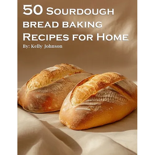 50 Sourdough Bread Baking Recipes for Home