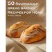 50 Sourdough Bread Baking Recipes for Home