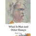 What Is Man and Other Essays