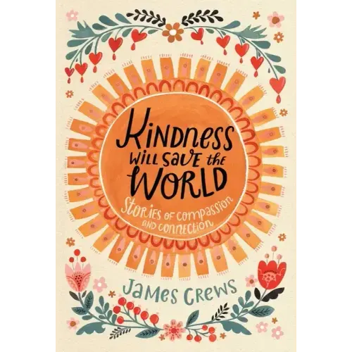 Kindness Will Save the World: Stories of Compassion and Connection