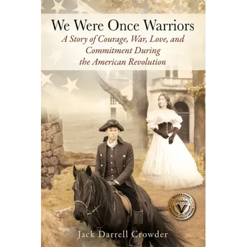 We Were Once Warriors: A Story of Courage, War, Love, and Commitment during the American Revolution