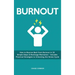 Burnout: How to Bounce Back from Burnout in 22 Simple Steps & Recharge Motivation - Includes Practical Strategies to Unlocking the Stress Cycle