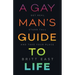 A Gay Man's Guide to Life: Get Real, Stand Tall, and Take Your Place