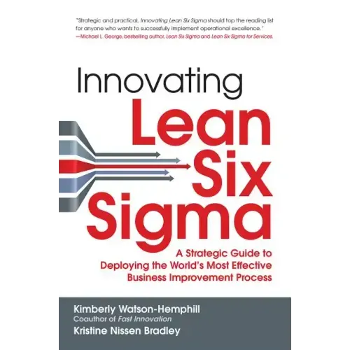 Innovating Lean Six Sigma: A Strategic Guide to Deploying the World's Most Effective Business Improvement Process