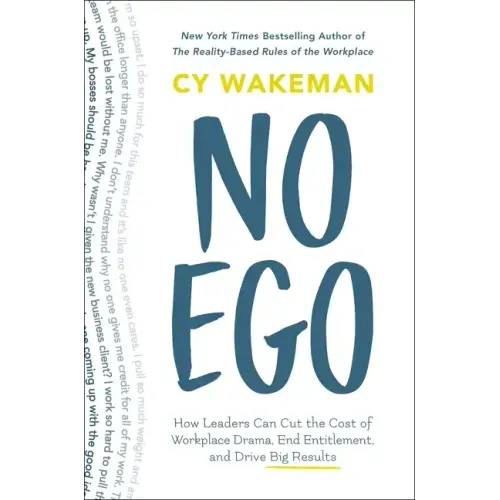 No Ego: How Leaders Can Cut the Cost of Workplace Drama, End Entitlement, and Drive Big Results