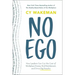 No Ego: How Leaders Can Cut the Cost of Workplace Drama, End Entitlement, and Drive Big Results