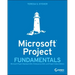 Microsoft Project Fundamentals: Microsoft Project Standard 2021, Professional 2021, and Project Online Editions