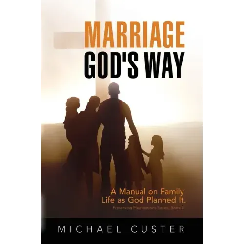 Marriage, God's Way: A Manual on Family Life as God Planned It