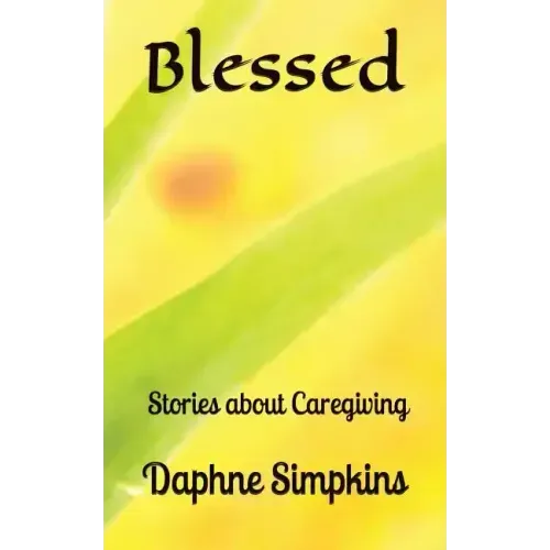 Blessed: Stories about Caregiving