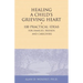 Healing a Child's Grieving Heart: 100 Practical Ideas for Families, Friends and Caregivers