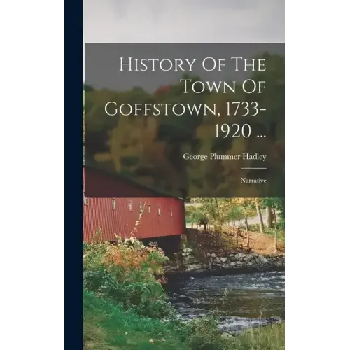 History Of The Town Of Goffstown, 1733-1920 ...: Narrative